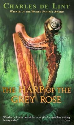 The Harp of the Grey Rose by De Lint, Charles