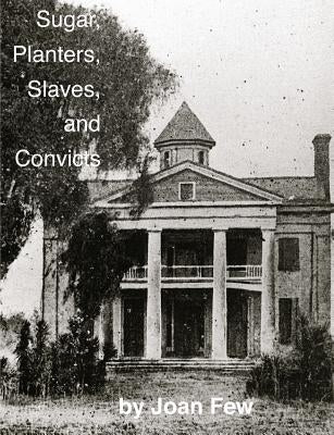 Sugar, Planters, Slaves, and Convicts by Few, Joan