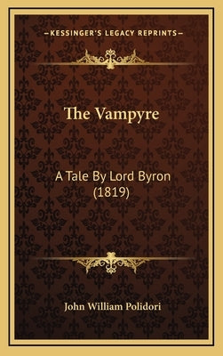 The Vampyre: A Tale By Lord Byron (1819) by Polidori, John William