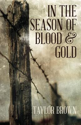 In the Season of Blood and Gold by Brown, Taylor
