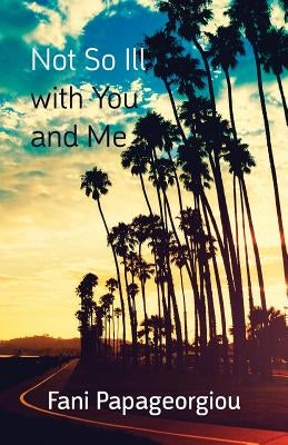 Not So Ill with You and Me by Papageorgiou, Fani