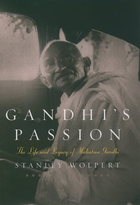 Gandhi's Passion: The Life and Legacy of Mahatma Gandhi by Wolpert, Stanley