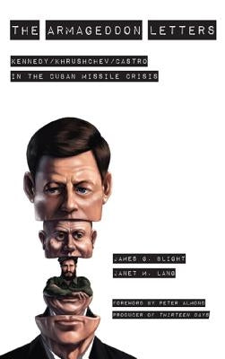 The Armageddon Letters: Kennedy, Khrushchev, Castro in the Cuban Missile Crisis by Blight, James G.