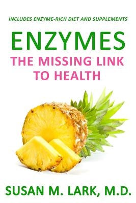 Enzymes: The Missing Link to Health by Lark M. D., Susan M.