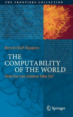 The Computability of the World: How Far Can Science Take Us? by Woolley, Paul