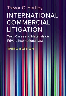 International Commercial Litigation: Text, Cases and Materials on Private International Law by Hartley, Trevor C.