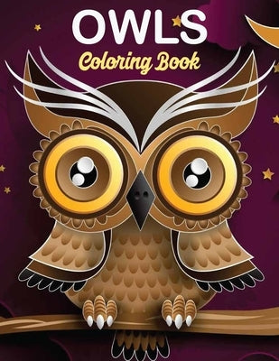 Owls Coloring Book: owl coloring book for kids, Stress Relieving and Relaxing Designs, An Adult Coloring Book Full of Fun Owl Designs by Coloring Book, Owl