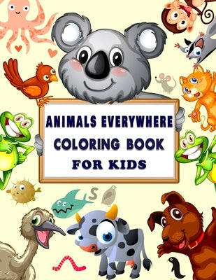 Animals Everywhere Coloring Book for Kids: Children Coloring and Activity Books for Kids Ages (4-8), with Fun, Simple, and Educational Coloring Book- by House, Rana Press