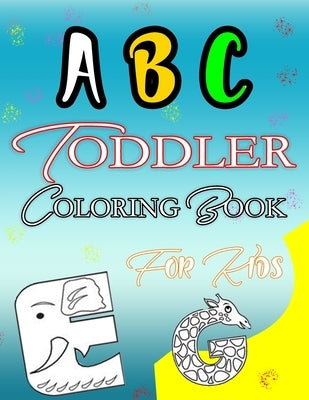 ABC Toddler Coloring Book for kids: (Coloring Books for Kids Ages 2-4) by Editions, Book
