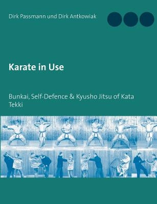 Karate in Use: Bunkai, Self-Defence & Kyusho Jitsu by Passmann, Dirk