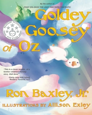 Goldey Goosey of Oz by Baxley, Ron, Jr.