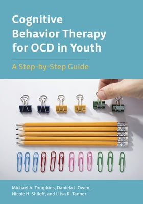 Cognitive Behavior Therapy for Ocd in Youth: A Step-By-Step Guide by Tompkins, Michael A.