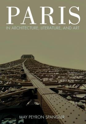 Paris in Architecture, Literature, and Art by Spangler, May