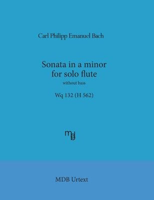 Sonata in a minor for solo flute without bass Wq 132 (H 562) (MDB Urtext) by de Boni, Marco