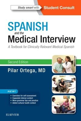 Spanish and the Medical Interview: A Textbook for Clinically Relevant Medical Spanish by Ortega, Pilar