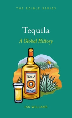 Tequila: A Global History by Williams, Ian