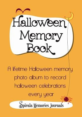 Halloween Memory Book: A Lifetime Halloween Memory Photo Album To Record Halloween Celebrations Every Year by Spirala Journals