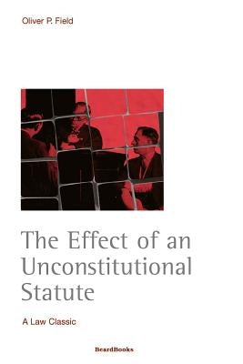 The Effect of an Unconstitutional Statute by Field, Oliver Peter