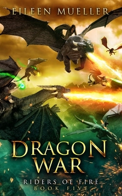 Dragon War: Riders of Fire, Book Five - A Dragons' Realm novel by Mueller, Eileen