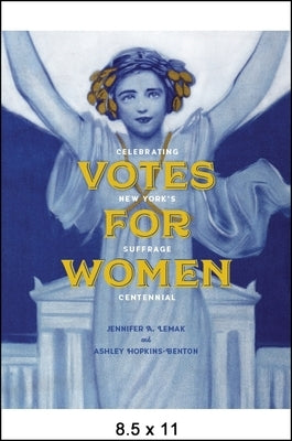 Votes for Women: Celebrating New York's Suffrage Centennial by Lemak, Jennifer A.