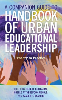 A Companion Guide to Handbook of Urban Educational Leadership: Theory to Practice by Guillaume, Rene O.