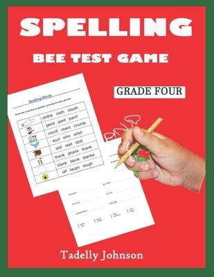 Spelling Bee Test Game Grade Four: Spelling Bee Test Game Grade Three; Spelling Bee Test Grade 2-5;spelling Word Dictionary; Practicing Spelling Word by Johnson, Tadelly