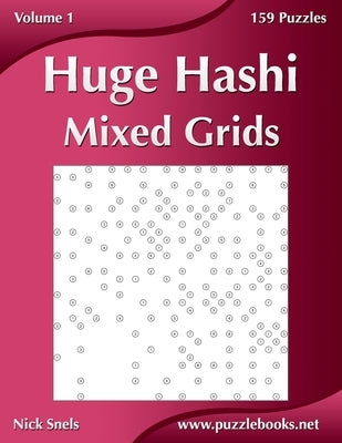 Huge Hashi Mixed Grids - Volume 1 - 159 Puzzles by Snels, Nick
