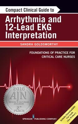 Compact Clinical Guide to Arrhythmia and 12-Lead EKG Interpretation by Goldsworthy, Sandra
