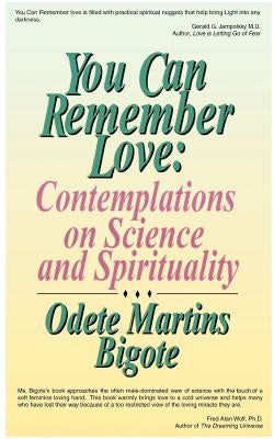 You Can Remember Love: Contemplations on Science and Spirituality by Bigote, Odete Martins