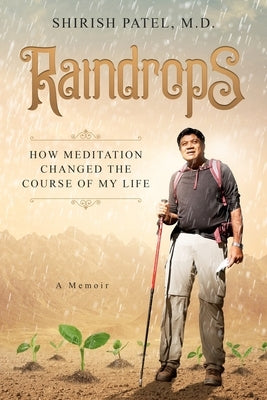 Raindrops: How Meditation Changed the Course of My Life by Patel, Shirish V.