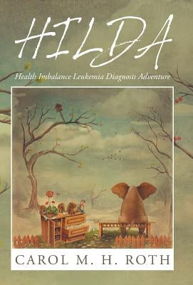 Hilda: Health Imbalance leukemia diagnosis adventure by Roth, Carol M. H.