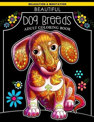 Beautiful Dog Breeds Adult Coloring Book: Dachshund Puppy with Doodles Art for Relaxation and Meditation for Dog Lover by V. Art