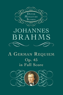 A German Requiem, Op. 45, in Full Score by Brahms, Johannes
