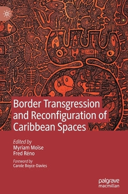 Border Transgression and Reconfiguration of Caribbean Spaces by Moïse, Myriam