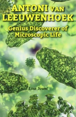 Antoni Van Leeuwenhoek: Genius Discoverer of Microscopic Life by Yount, Lisa