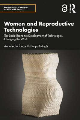 Women and Reproductive Technologies: The Socio-Economic Development of Technologies Changing the World by Burfoot, Annette