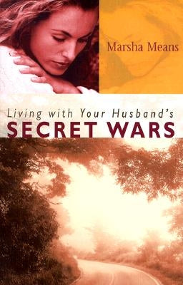 Living with Your Husband's Secret Wars by Means, Marsha