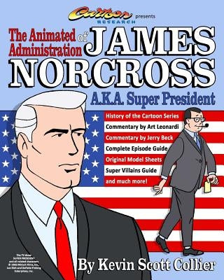 The Animated Administration of James Norcross a.k.a. Super President by Beck, Jerry