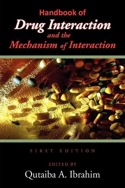 Handbook of Drug Interaction and the Mechanism of Interaction by Ibrahim, Qutaiba A.