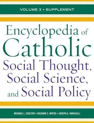 Encyclopedia of Catholic Social Thought, Social Science, and Social Policy: Supplement by Coulter, Michael L.