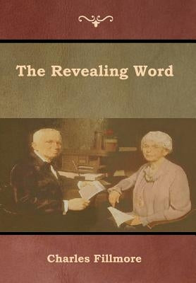 The Revealing Word by Fillmore, Charles