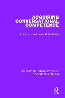 Acquiring conversational competence by Ochs, Elinor