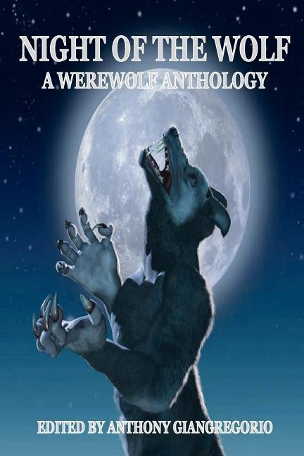 Night of the Wolf: A Werewolf Anthology by Giangregorio, Anthony
