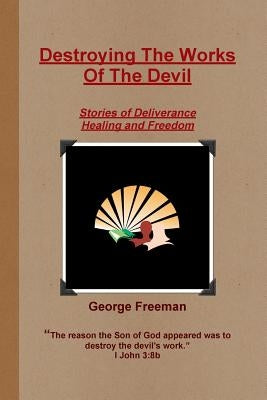 Destroying The Works Of The Devil by Freeman, George