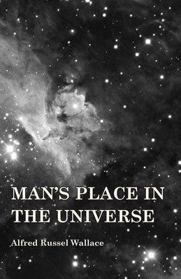 Man's Place in the Universe by Wallace, Alfred Russel