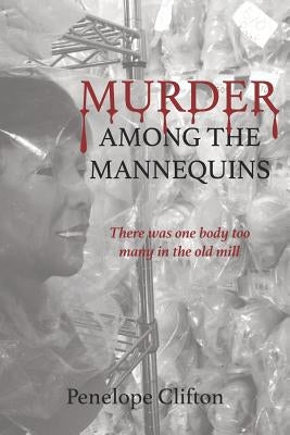 Murder Among the Mannequins: There Was One Body Too Many in the Old Mill by Clifton, Penelope