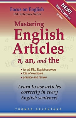Mastering English Articles A, AN, and THE: Learn to Use English Articles Correctly in Every English Sentence! by Celentano, Thomas
