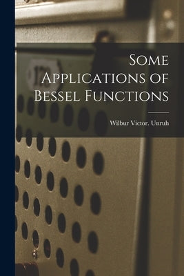 Some Applications of Bessel Functions by Unruh, Wilbur Victor