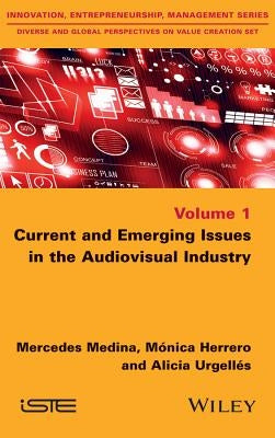 Current and Emerging Issues in the Audiovisual Industry by Medina, Mercedes