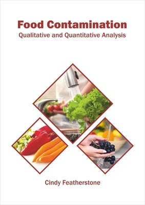 Food Contamination: Qualitative and Quantitative Analysis by Featherstone, Cindy